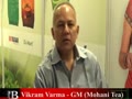 Vikram Varma - GM, Mohani Tea, World Tea & Coffee Expo. 2014