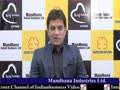 Manish B Mandhana, Managing Director, Mandhana Industries Ltd.,Part - 2
