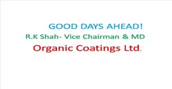 Good Days Ahead: R K Shah, Vice Chairman & MD, Organic Coatings Ltd.